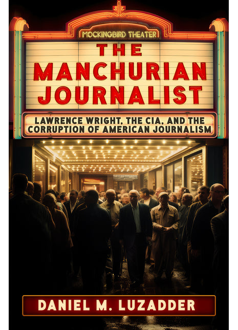 Manchurian Journalist: Lawrence Wright, the CIA, and the Corruption of American Journalism