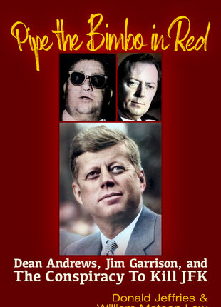 Pipe the Bimbo in Red: Dean Andrews, Jim Garrison and the Conspiracy to Kill JFK