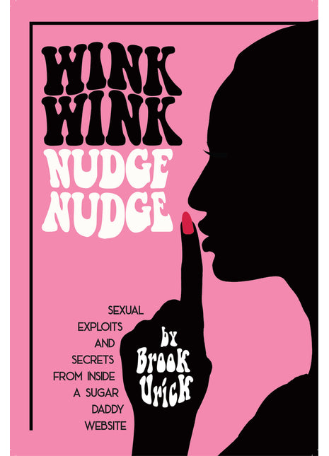 Wink Wink Nudge Nudge: Sexual Exploits and Secrets from Inside a Sugar Daddy Website