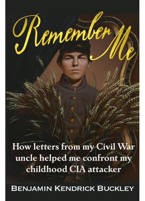 Remember Me: How Letters From My Civil War Uncle Helped Me Confront My Childhood CIA attacker
