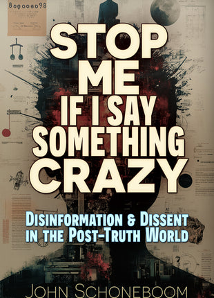 Stop Me If I Say Something Crazy: Disinformation and Dissent in the Post-Truth World