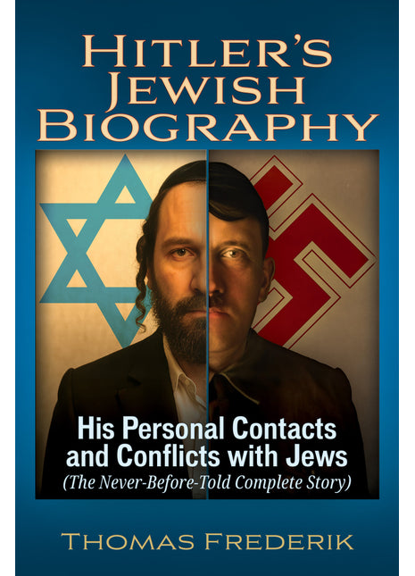 Hitler's Jewish Biography: His Personal Contacts and Conflicts with Jews (The Never-Before-Told Complete Story)