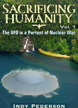 Sacrificing Humanity: The UFO is a Portent of Nuclear War - Softcover