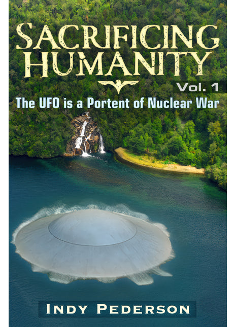 Sacrificing Humanity: The UFO is a Portent of Nuclear War - Hardcover