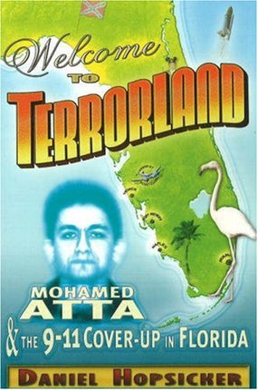 Welcome to Terrorland: Mohammed Atta & the 9-11 Cover-up in Florida