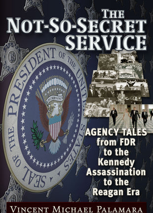 The Not-So-Secret Service Agency Tales from FDR to the Kennedy Assassination to the Reagan Era