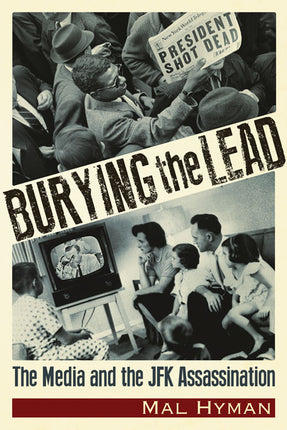 Burying the Lead  The Media and the JFK Assassination
