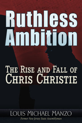 Ruthless Ambition — The Rise and Fall of Chris Christie
